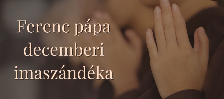 Ferenc pápa decemberi imaszándéka: a remény zarándokaiért