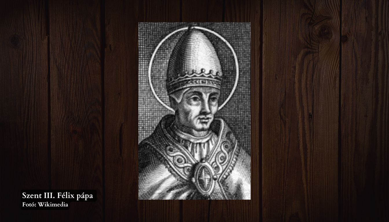 Félix, III. – 48. római pápa Félix, III. – 48. római pápa