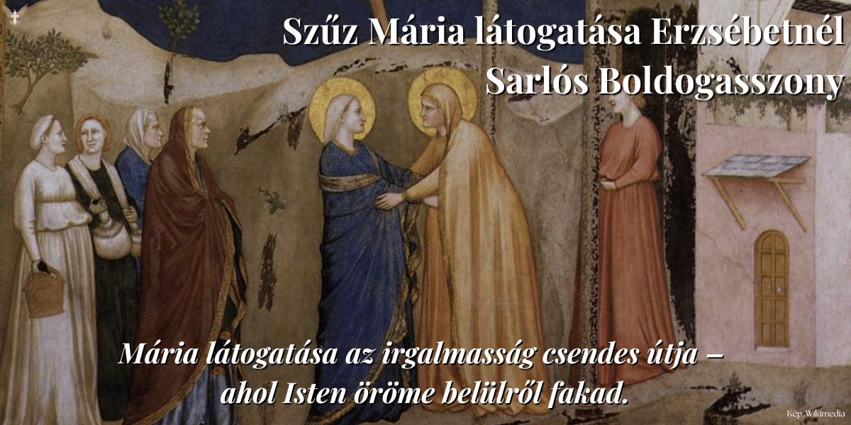 Szűz Mária látogatása Erzsébetnél (Sarlós Boldogasszony) – Ü