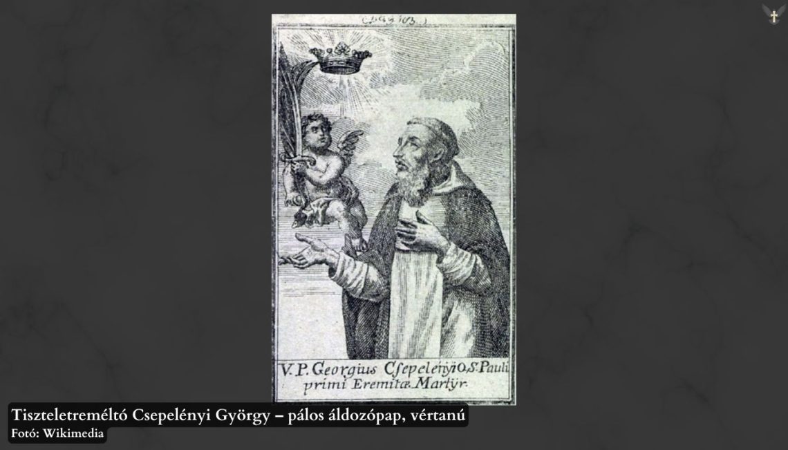 Tiszteletreméltó Csepelényi György – pálos áldozópap, vértanú
