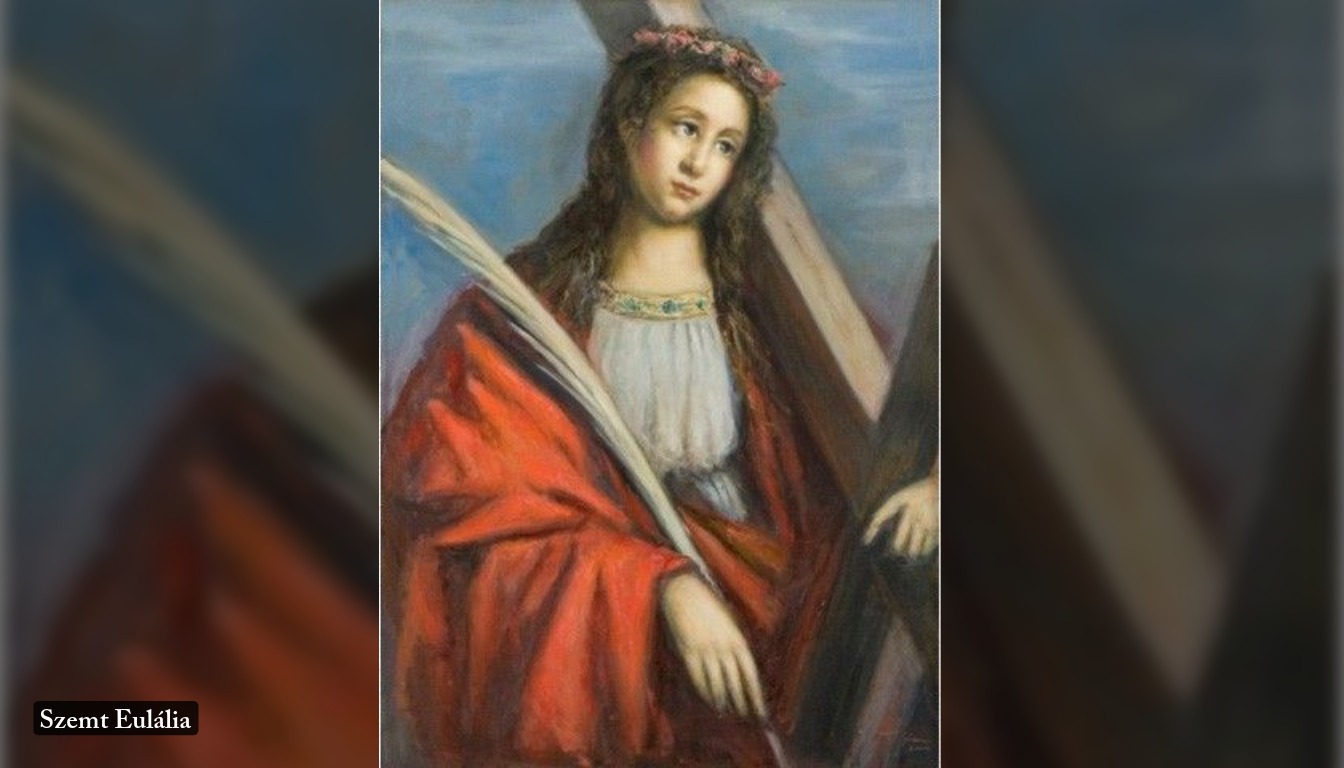 Szent Eulália szűz és vértanú Szent Eulália szűz és vértanú