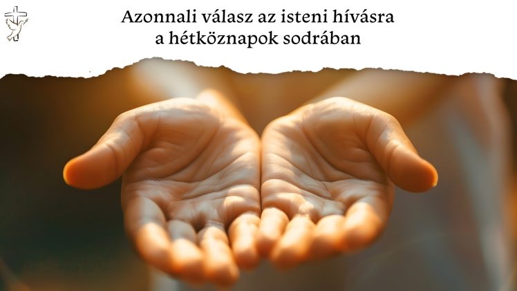 Azonnali válasz az isteni hívásra a hétköznapok sodrában 🌊