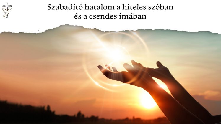 Szabadító hatalom a hiteles szóban és a csendes imában 📖