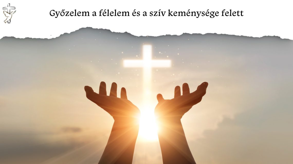 Győzelem a félelem és a szív keménysége felett 📖