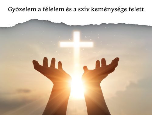 Győzelem a félelem és a szív keménysége felett 📖