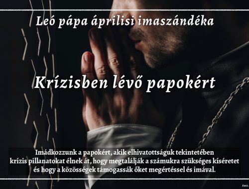 Leó pápa áprilisi imaszándéka: krízisben lévő papokért