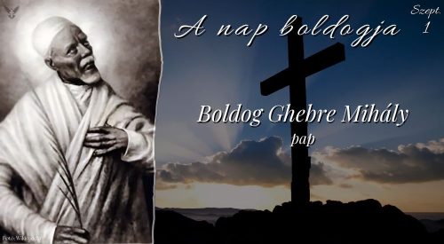 Boldog Ghebre Mihály pap