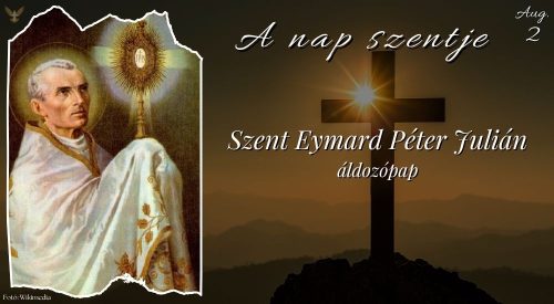 Szent Eymard Péter Julián áldozópap, rendalapító